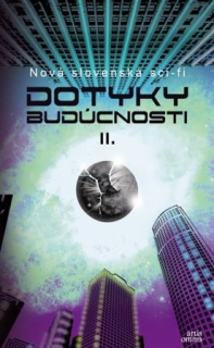 Dotyky budúcnosti II. - Antológia slovenskej sci-fi