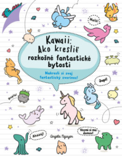 Kawaii: Ako kresliť rozkošné fantastické bytosti [Nguyen  Angela