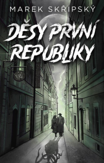 Děsy první republiky [Skřipský Marek]