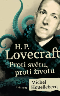 H. P. Lovecraft: Proti světu, proti životu [Houellebecq Michel, King Stephen]